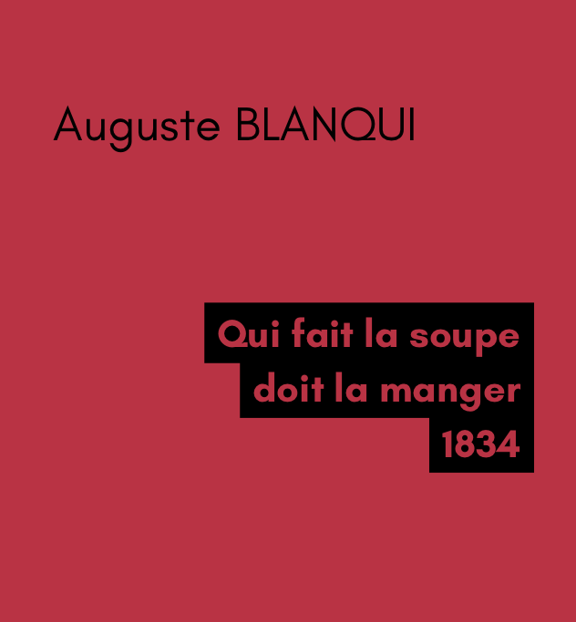 Qui fait la soupe doit la manger - Auguste BLANQUI (1834)