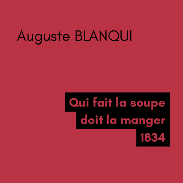 Qui fait la soupe doit la manger - Auguste BLANQUI (1834) Qui fait la soupe doit la manger - Auguste BLANQUI (1834)