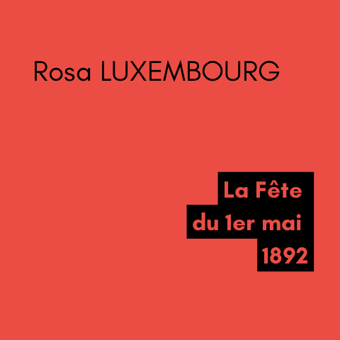 La Fête du 1er mai - Rosa LUXEMBOURG (1892)
