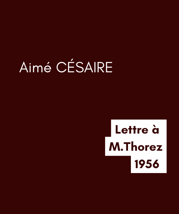 Lettre à Maurice Thorez - Aimé CÉSAIRE (1956)