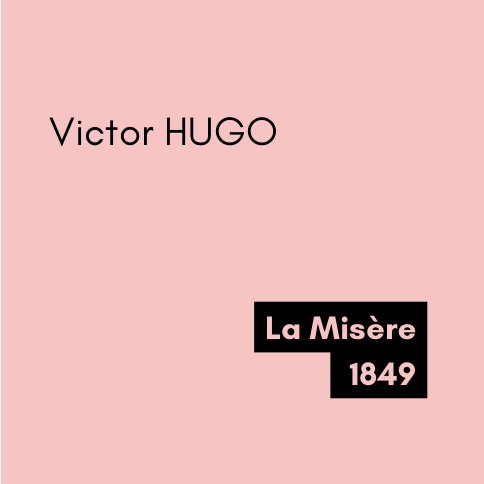 La Misère - Victor HUGO (1849) La Misère - Victor HUGO (1849)