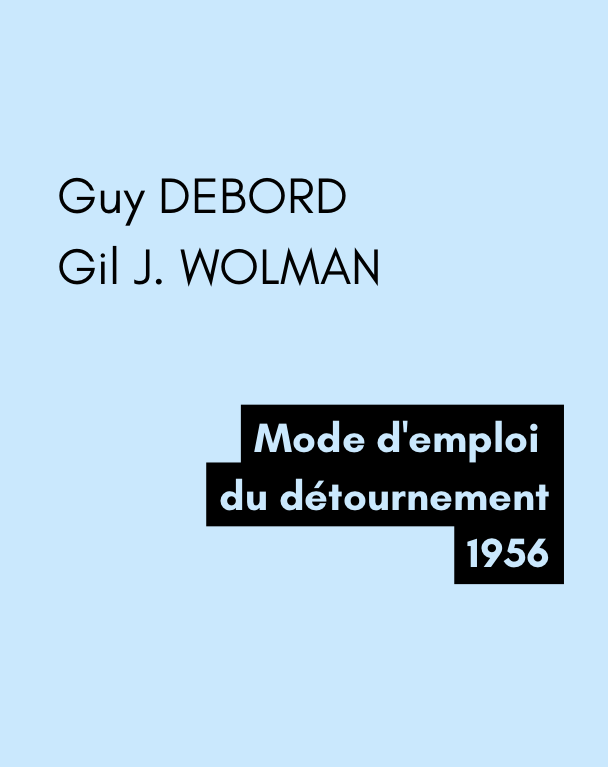 Mode d'emploi du détournement - G. E. DEBORD, Gil J. WOLMAN (1956)