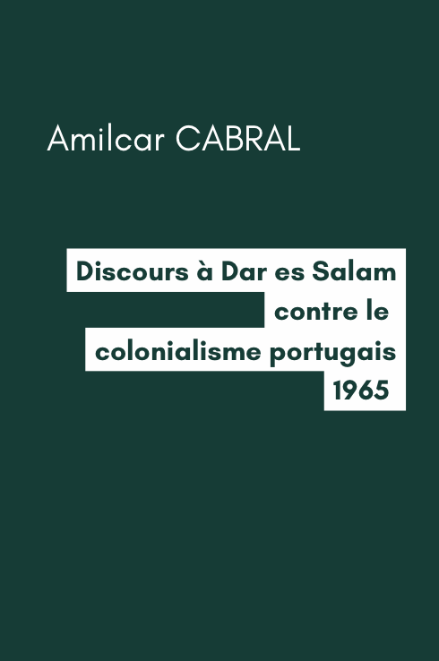 Discours à Dar es Salam contre le colonialisme portugais -  Amilcar CABRAL  (1965) 